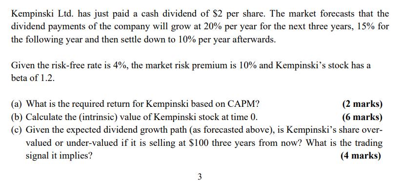 Kempinski Ltd. has just paid a cash dividend of $2 per share. The market forecasts that the dividend payments