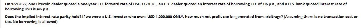 On 1/2/2022, one Litecoin dealer quoted a one-year LTC forward rate of USD 117/LTC., an LTC dealer quoted an