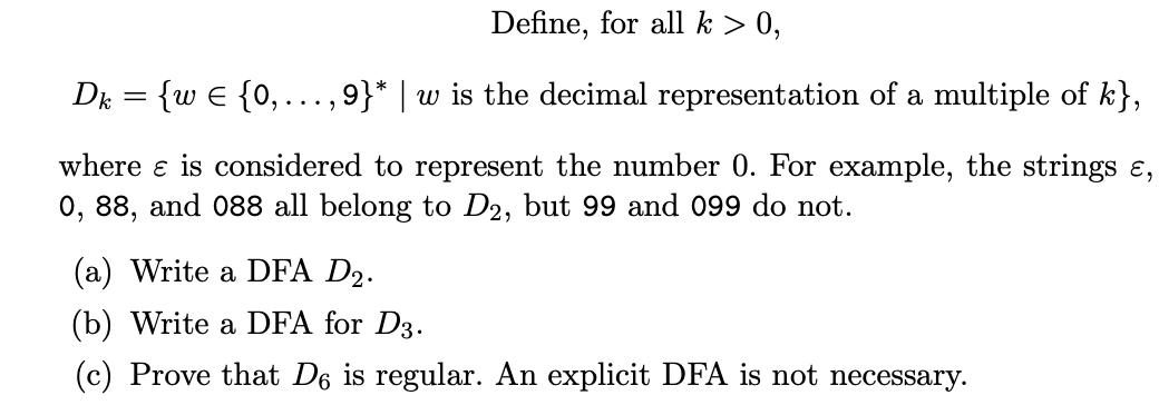 Define, for all k > 0, Dk = {w  {0,..., 9}* | w is the decimal representation of a multiple of k}, where & is