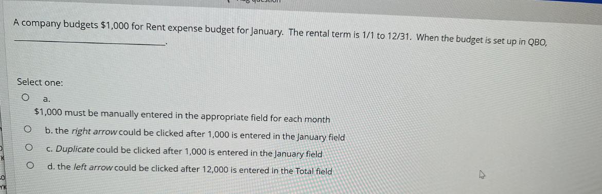 YK A company budgets $1,000 for Rent expense budget for January. The rental term is 1/1 to 12/31. When the