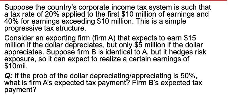 Suppose the country's corporate income tax system is such that a tax rate of 20% applied to the first $10
