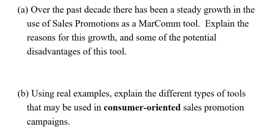 (a) Over the past decade there has been a steady growth in the use of Sales Promotions as a MarComm tool.