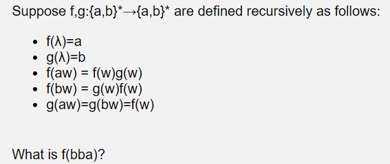 Suppose f,g:{a,b}*{a,b}* are defined recursively as follows: f(x)=a g(x)=b f(aw) = f(w)g(w)  f(bw) = g(w)f(w)