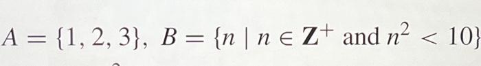 A = {1, 2, 3}, B = {n | ne Zt and n < 10}