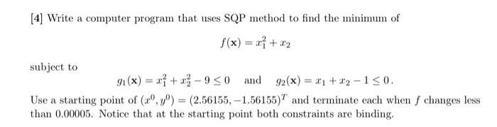 [4] Write a computer program that uses SQP method to find the minimum of f(x) = x + x subject to 91(x) = a +