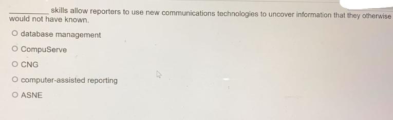 skills allow reporters to use new communications technologies to uncover information that they otherwise