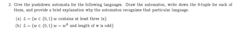 2. Give the pushdown automata for the following languages. Draw the automaton, write down the 6-tuple for