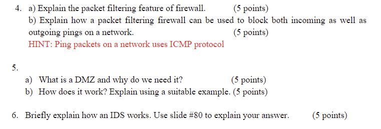 4. a) Explain the packet filtering feature of firewall. (5 points) b) Explain how a packet filtering firewall