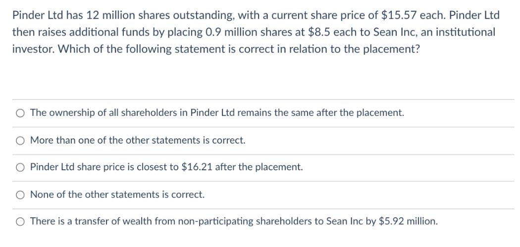 Pinder Ltd has 12 million shares outstanding, with a current share price of $15.57 each. Pinder Ltd then