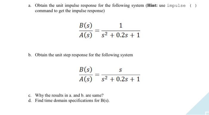 a. Obtain the unit impulse response for the following system (Hint: use impulse ( ) command to get the