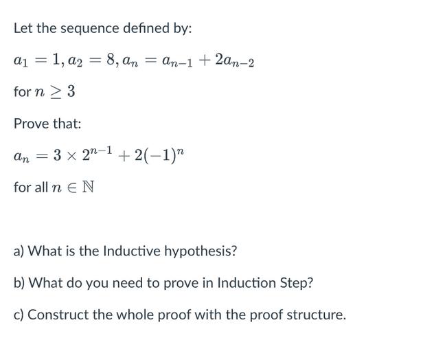 Let the sequence defined by: a = 1, a2 = 8, an = an-1 + 2an-2 for n  3 Prove that: an = 3 x 2n-1 + 2(1)n for