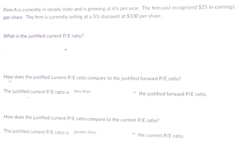 Firm A is currently in steady state and is growing at 6% per year. The firm just recognized $25 in earnings