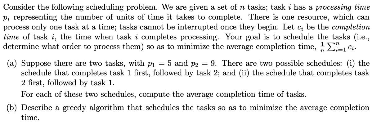 Consider the following scheduling problem. We are given a set of n tasks; task i has a processing time pi