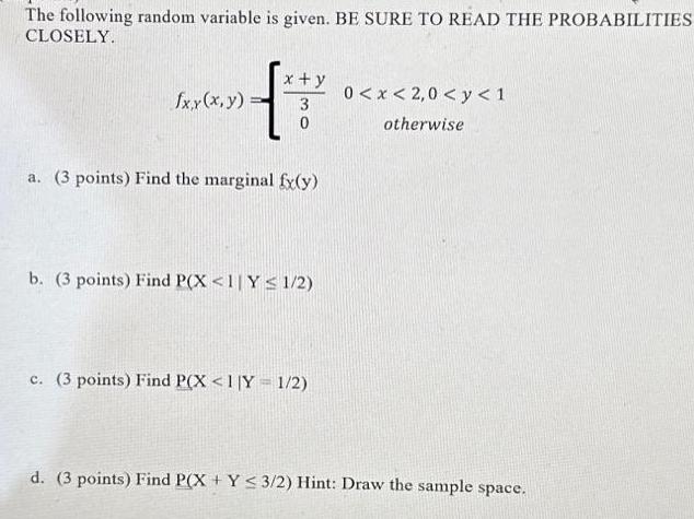 The following random variable is given. BE SURE TO READ THE PROBABILITIES CLOSELY. { fxy(x,y)= x + y 3 a. (3