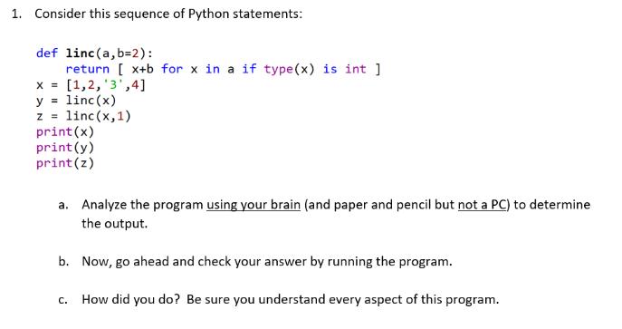 1. Consider this sequence of Python statements: def linc (a,b=2): return [x+b for x in a if type (x) is int]