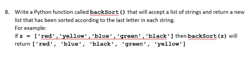 8. Write a Python function called backSort () that will accept a list of strings and return a new list that