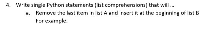 4. Write single Python statements (list comprehensions) that will ... a. Remove the last item in list A and