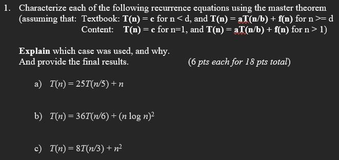 1. Characterize each of the following recurrence equations using the master theorem (assuming that: Textbook: