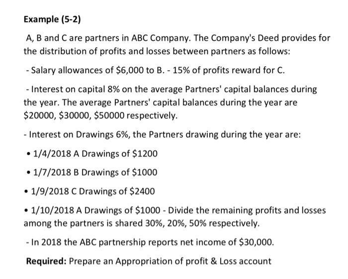 Example (5-2) A, B and C are partners in ABC Company. The Company's Deed provides for the distribution of