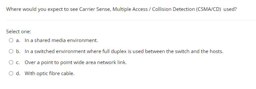 Where would you expect to see Carrier Sense, Multiple Access / Collision Detection (CSMA/CD) used? Select