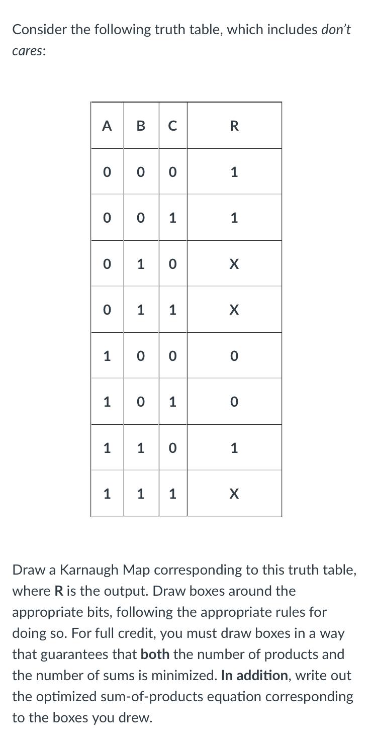Consider the following truth table, which includes don't cares: A B C 0 0 0 001 O O O 100 101 11 1 1 0 1 11 R