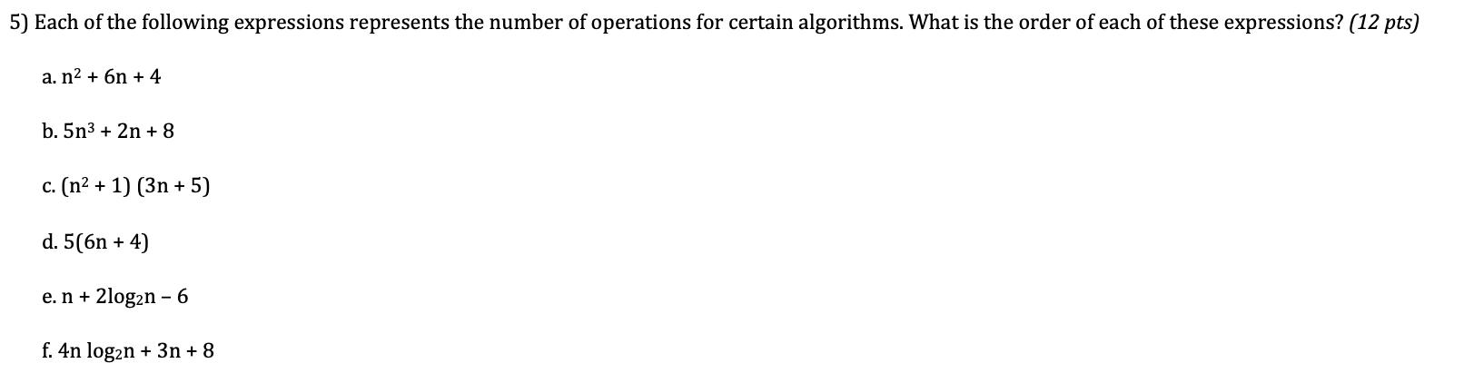 5) Each of the following expressions represents the number of operations for certain algorithms. What is the