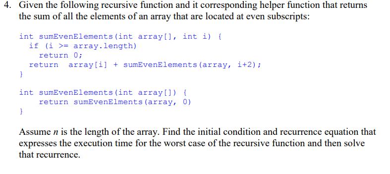 4. Given the following recursive function and it corresponding helper function that returns the sum of all