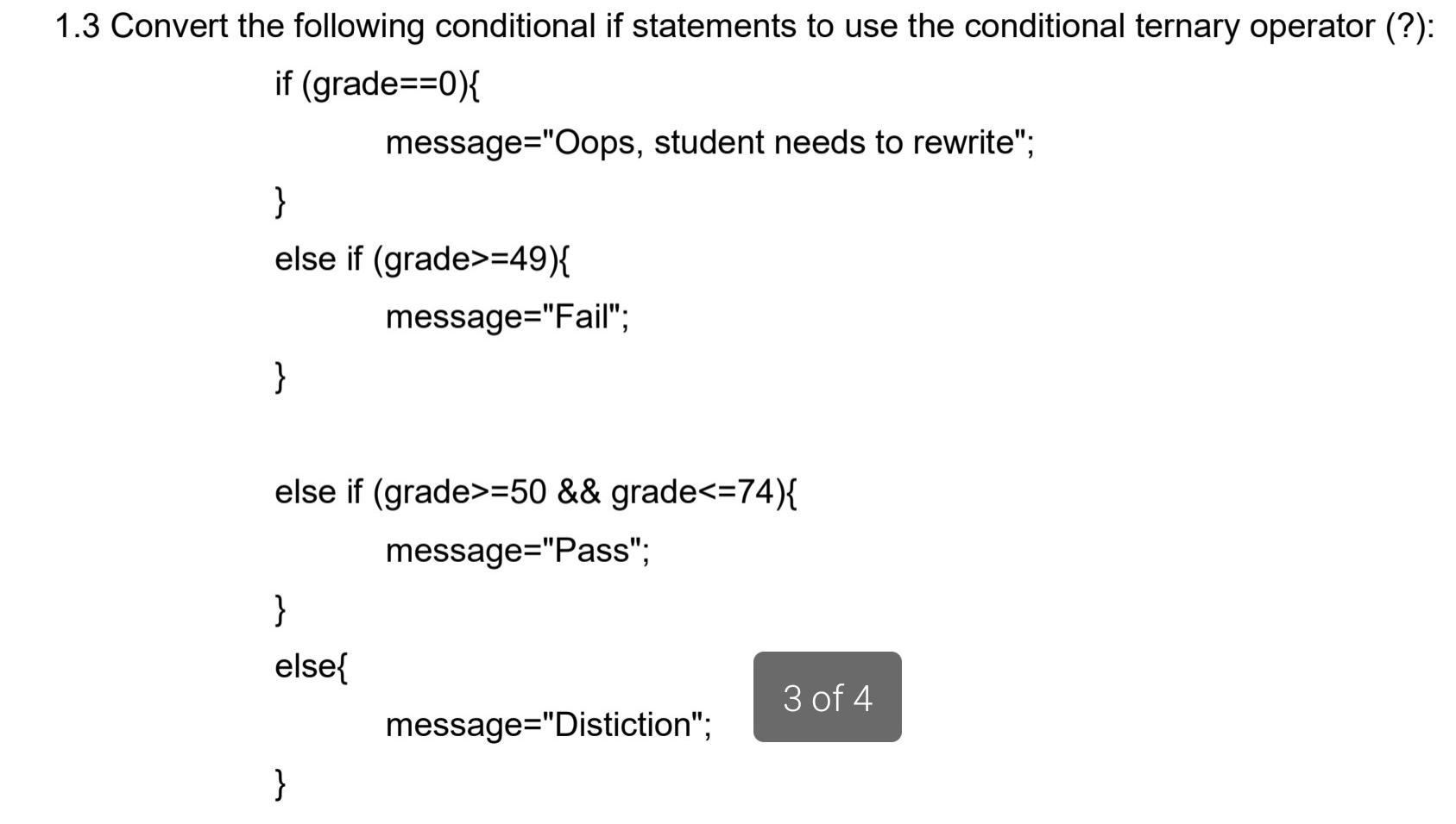 1.3 Convert the following conditional if statements to use the conditional ternary operator (?): if