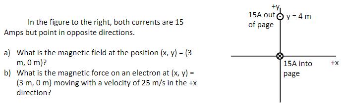 In the figure to the right, both currents are 15 Amps but point in opposite directions. a) What is the