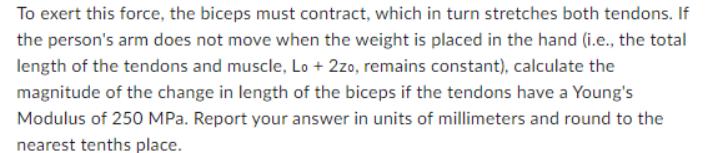 To exert this force, the biceps must contract, which in turn stretches both tendons. If the person's arm does