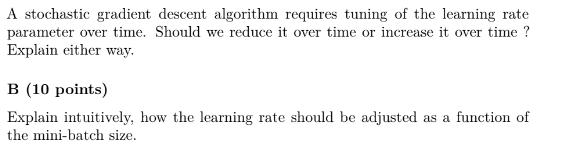 A stochastic gradient descent algorithm requires tuning of the learning rate parameter over time. Should we