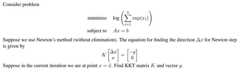 Consider problem minimize log exp(x) og (20 Ax = b subject to Suppose we use Newton's method (without