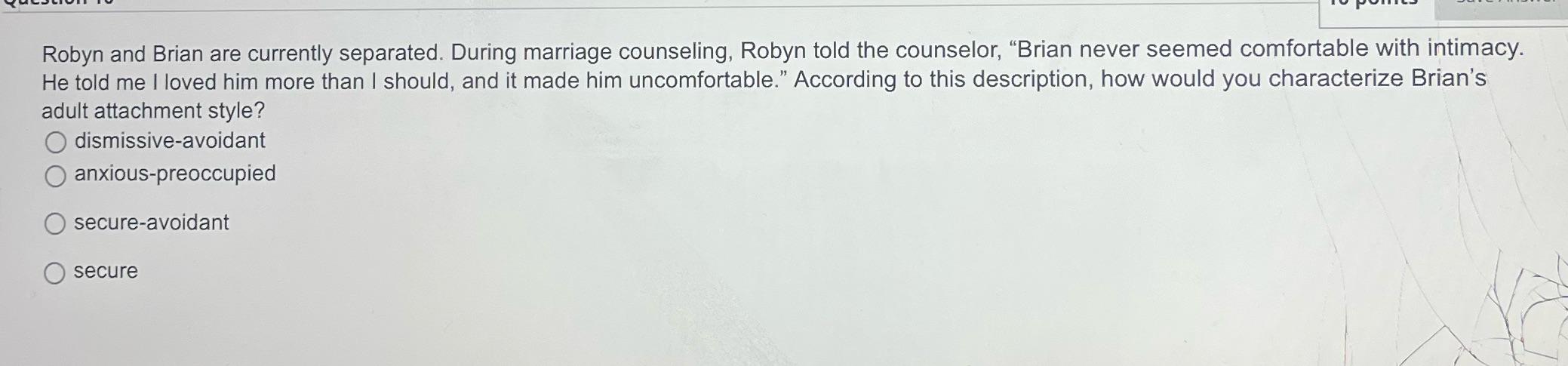 Robyn and Brian are currently separated. During marriage counseling, Robyn told the counselor, 