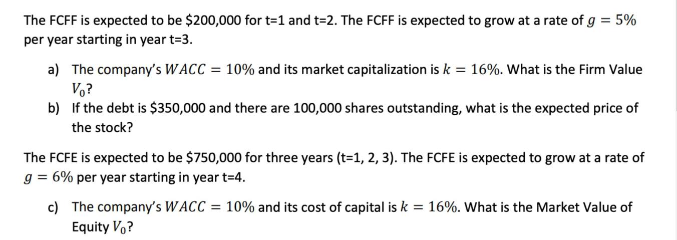 The FCFF is expected to be $200,000 for t=1 and t=2. The FCFF is expected to grow at a rate of g = 5% per