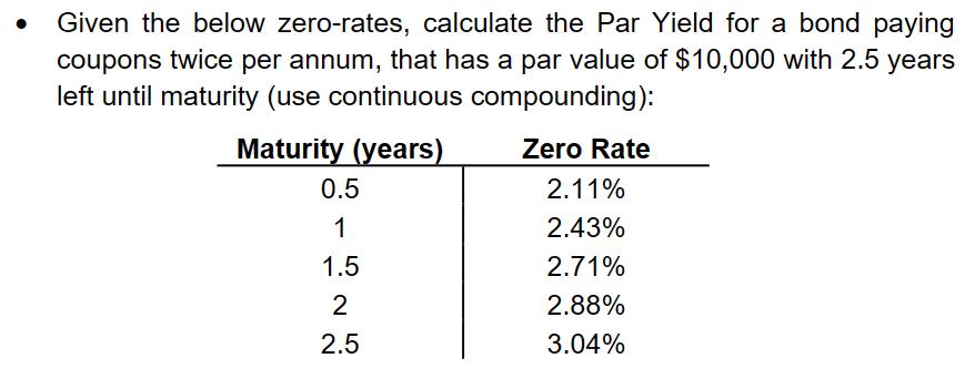 Given the below zero-rates, calculate the Par Yield for a bond paying coupons twice per annum, that has a par
