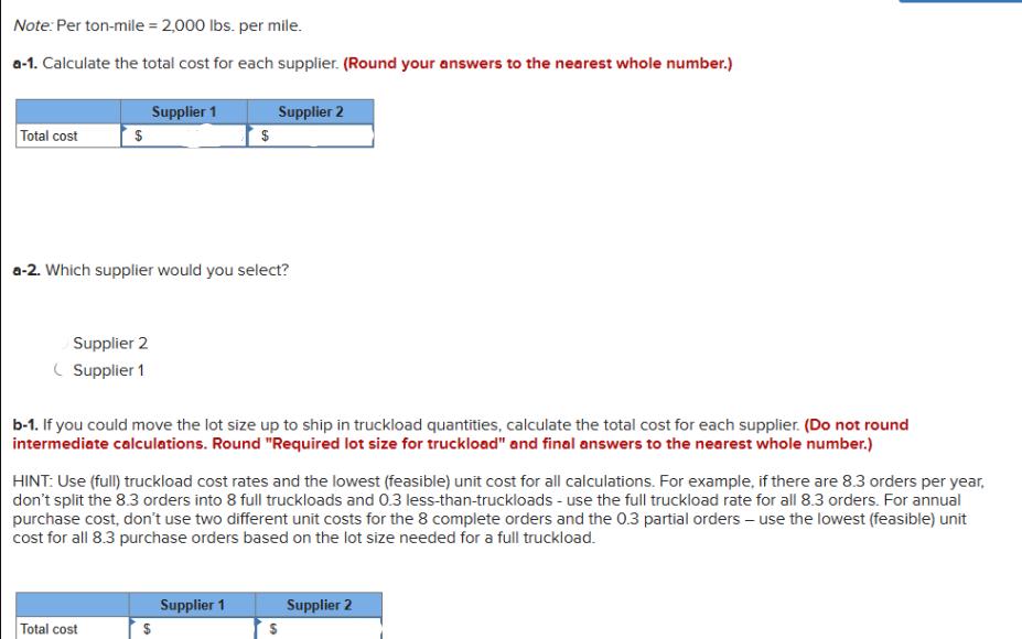 Note: Per ton-mile = 2,000 lbs. per mile. a-1. Calculate the total cost for each supplier. (Round your