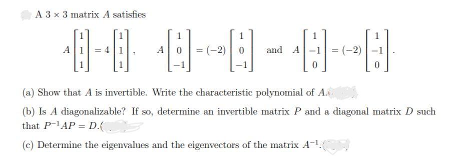 A 3 x 3 matrix A satisfies 1 A 0-0 8-8-8-8 and A 1 0 A = (-2) (-2) 1 0 (a) Show that A is invertible. Write