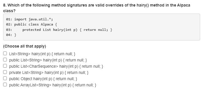 8. Which of the following method signatures are valid overrides of the hairy() method in the Alpaca class?