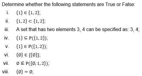 Determine whether the following statements are True or False: i. {1} = {1, 2}; {1, 2} = {1,2}; A set that has