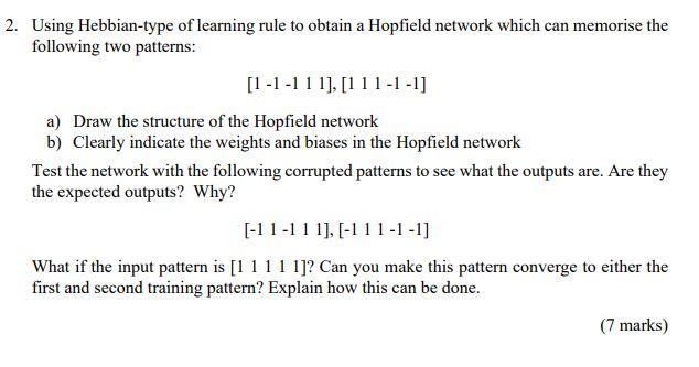 2. Using Hebbian-type of learning rule to obtain a Hopfield network which can memorise the following two