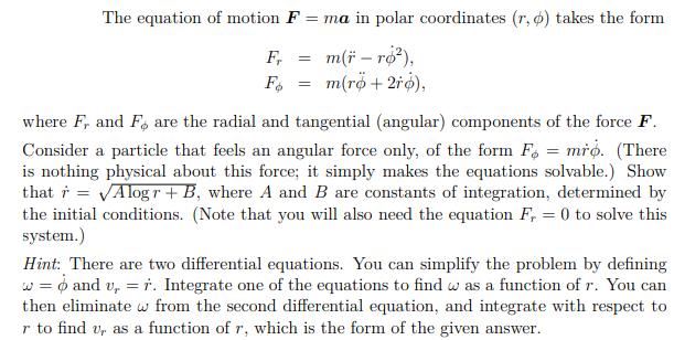 The equation of motion F = ma in polar coordinates (r, o) takes the form m(r-ro), m(r + 2ro), Fr Fo = = where
