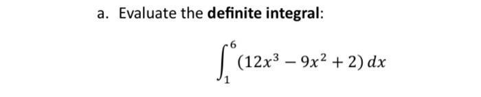a. Evaluate the definite integral: [(12x - 9 (12x39x + 2) dx
