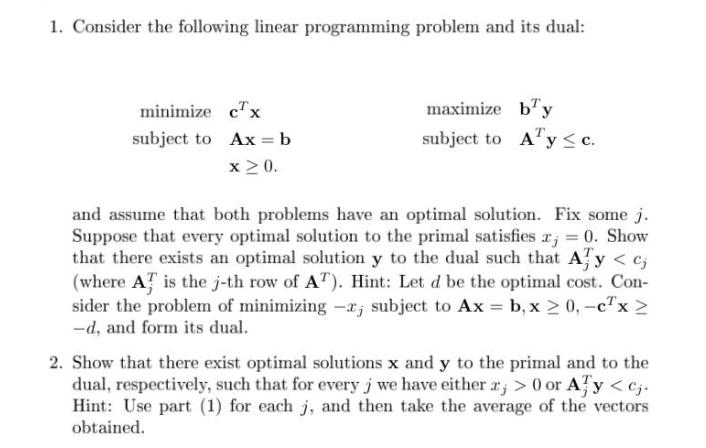 1. Consider the following linear programming problem and its dual: minimize cx subject to Ax=b x  0. maximize