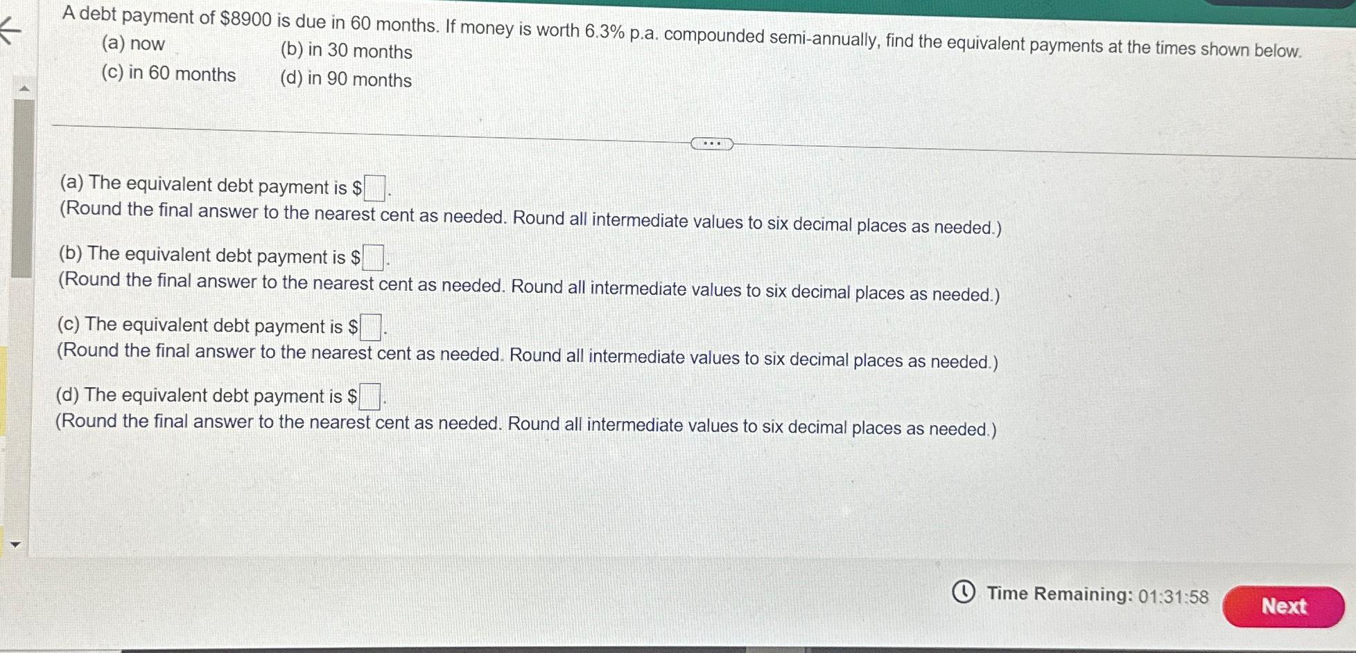 A debt payment of $8900 is due in 60 months. If money is worth 6.3% p.a. compounded semi-annually, find the