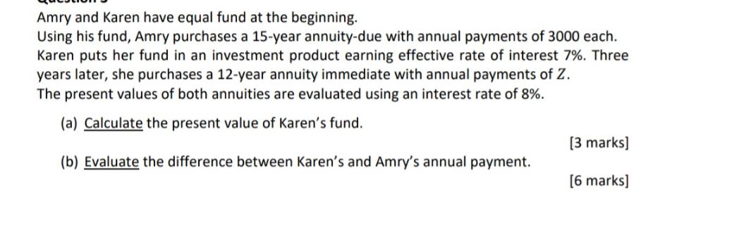 Amry and Karen have equal fund at the beginning. Using his fund, Amry purchases a 15-year annuity-due with
