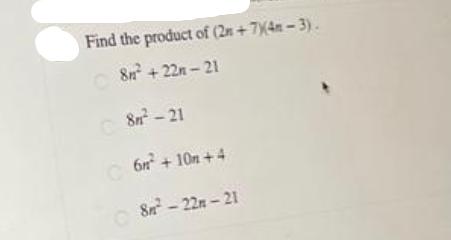 Find the product of (2n+7)(4-3). 8m +22m-21 8n-21 6m +10n +4 8-22-21