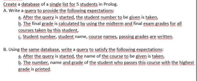 Create a database of a single list for 5 students in Prolog. A. Write a query to provide the following
