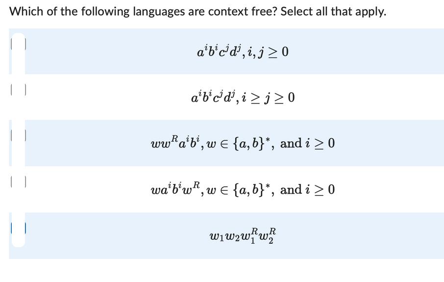 Which of the following languages are context free? Select all that apply. | | abc, i, j0 abcd, ij0 wwabi, w =