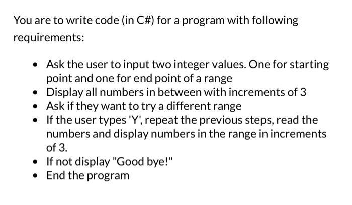 You are to write code (in C#) for a program with following requirements:  Ask the user to input two integer