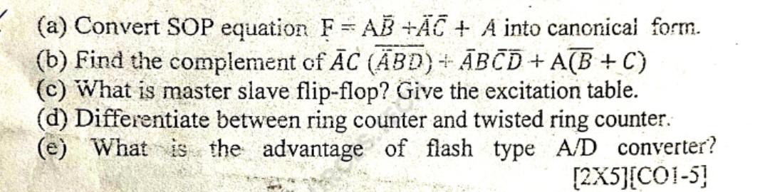 (a) Convert SOP equation F= AB +AC+ A into canonical form. (b) Find the complement of AC (ABD) + ABCD + A(B